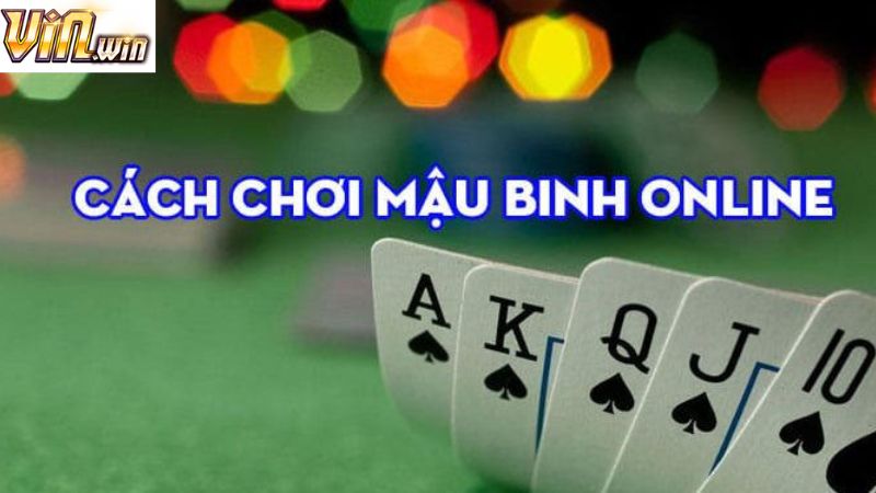 Hướng dẫn người mới chi tiết về cách chơi mậu binh