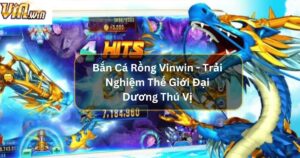 Bắn Cá Rồng Vinwin - Trải Nghiệm Thế Giới Đại Dương Thú Vị 