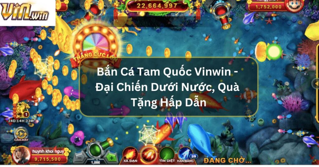Bắn Cá Tam Quốc Vinwin - Đại Chiến Dưới Nước, Quà Tặng Hấp Dẫn
