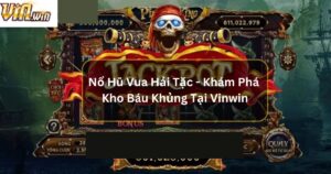 Nổ Hũ Vua Hải Tặc - Khám Phá Kho Báu Khủng Tại Vinwin